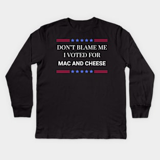 Don't Blame Me I Voted For Mac and Cheese Kids Long Sleeve T-Shirt